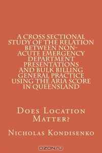 A Cross Sectional Study of the Relation between Non-Acute Emergency Department Presentations and Bulk Billing General Practice using the ARIA Score in Queensland: Does Location Matter?