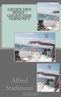 Gegen den Wind - Gegen jede Vernunft (German Edition)