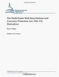 The Dodd-Frank Wall Street Reform and Consumer Protection Act: Title VII, Derivatives
