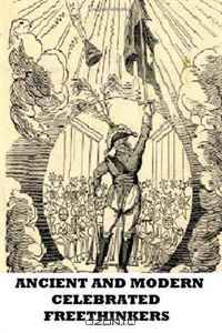 Ancient and Modern Celebrated Freethinkers