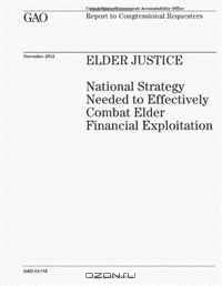 Elder Justice: National Strategy Needed to Effectively Combat Elder Financial Exploitation