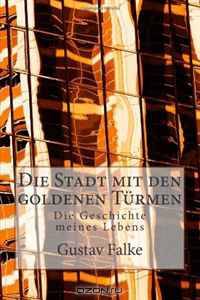 Die Stadt mit den goldenen Turmen: Die Geschichte meines Lebens (German Edition)