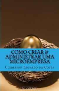 Como Criar & Administrar uma Microempresa (Volume 3) (Portuguese Edition)