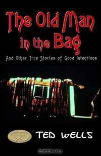 The Old Man in the Bag: and other true stories of good intentions