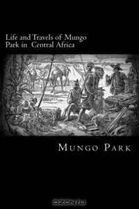 Life and Travels of Mungo Park in Central Africa