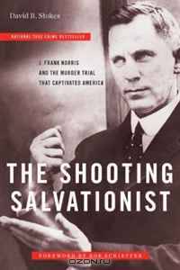 The Shooting Salvationist: J. Frank Norris and the Murder Trial that Captivated America (Indie Next Pick)