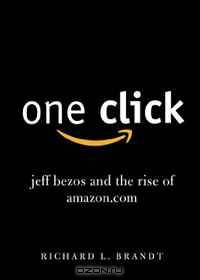 One Click: Jeff Bezos and the Rise of Amazon.com