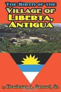 The Birth of the Village of Liberta, Antigua.