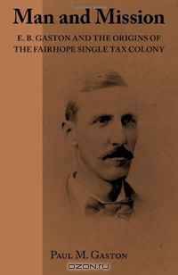 Man and Mission: E.B. Gaston and the Origins of the Fairhope Single Tax Colony
