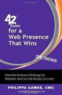42 Rules for a Web Presence That Wins (2nd Edition): Essential Business Strategy for Website and Social Media Success