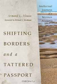 Shifting Borders and a Tattered Passport: Intellectual Journeys of a Mormon Academic