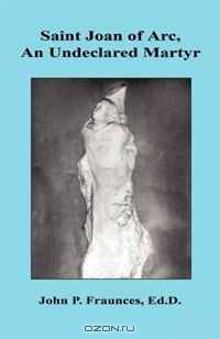 Saint Joan of Arc, An Undeclared Martyr