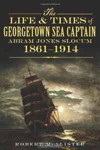 The Life and Times of Georgetown Sea Captain Abram Jones Slocum, 1861-1914