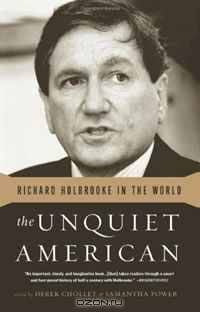 The Unquiet American: Richard Holbrooke in the World