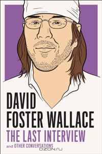 David Foster Wallace: The Last Interview: and Other Conversations (The Last Interview Series)