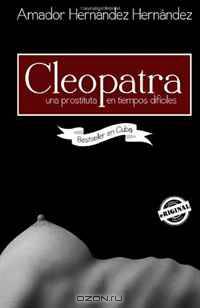 Cleopatra. Una prostituta en tiempos dificiles (Spanish Edition)