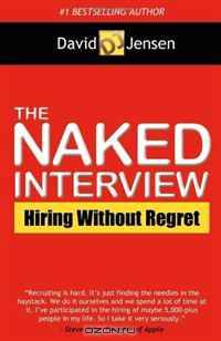 The Naked Interview: Hiring Without Regret
