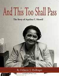 And This Too Shall Pass - The Story of Aquilina C. Howell