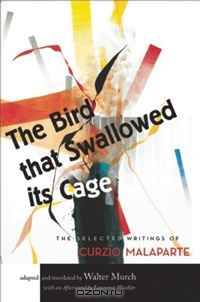 The Bird That Swallowed Its Cage: The Selected Writings of Curzio Malaparte