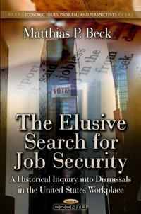 The Elusive Search for Job Security: A Historical Inquiry into Dismissals in the United States Workplace (Economic Issues, Problems and Perspectives)