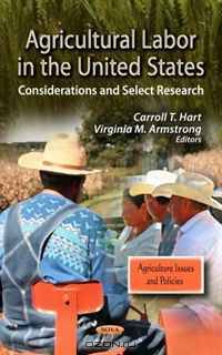 Agricultural Labor in the United States: Considerations and Select Research (Agriculture Issues and Policies)