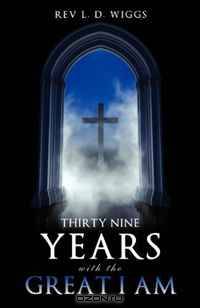 THIRTY NINE YEARS WITH THE GREAT I AM