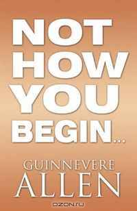 Not How You Begin...