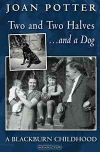 Two and Two Halves... and a Dog: A Blackburn Childhood