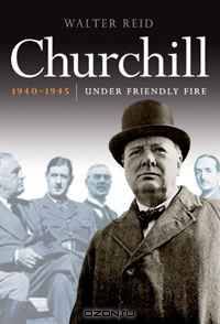 CHURCHILL 1940-1945: Under Friendly Fire