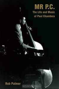 Mr. P.C: The Life and Music of Paul Chambers (Popular Music History)