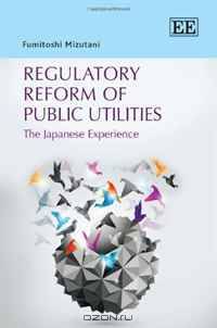 Regulatory Reform of Public Utilities: The Japanese Experience