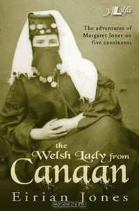 The Welsh Lady From Canaan: The Adventures of Margaret Jones on Five Continents
