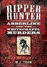 RIPPER HUNTER: Abberline and the Whitechapel Murders