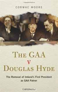 The GAA v Douglass Hyde: The Removal of Ireland