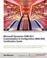 Microsoft Dynamics CRM 2011 Customization & Configuration (MB2-866) Certification Guide