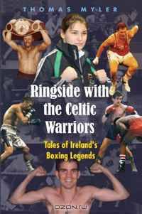 Ringside With the Celtic Warriors: Tales of Ireland