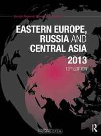 The Europa Regional Surveys of the World 2013: Eastern Europe, Russia and Central Asia 2013