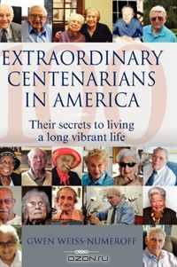 Extraordinary Centenarians in America: Their secrets to living a long vibrant life