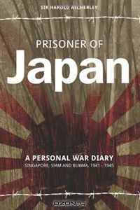 Prisoner of Japan: A Personal War Diary, Singapore, Siam & Burma 1941-1945