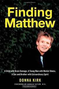 Finding Matthew: A Child with Brain Damage, a Young Man with Mental Illness, a Son and Brother with Extraordinary Spirit