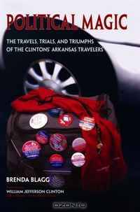 Political Magic: The Travels, Trials, and Triumphs of the Clintons