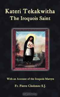 Kateri Tekakwitha, The Iroquois Saint