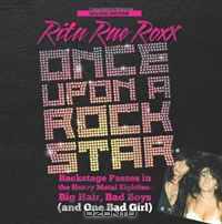 Once Upon A Rock Star: Backstage Passes in the Heavy Metal Eighties - Big Hair, Bad Boys (and One Bad Girl) [Deluxe Edition] (Volume 2)