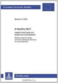 A Healthy Mix?: Health-Food Retail and Mixed-Use Development Mobility-Related Analysis of Grocery-Shopping Behavior in Irvine, Califor