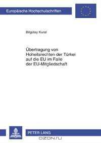 Uebertragung Von Hoheitsrechten Der Tuerkei Auf Die Eu Im Falle Der Eu-Mitgliedschaft (German Edition)