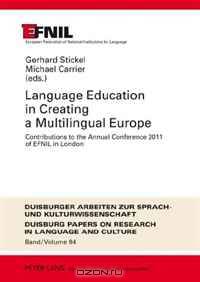 Language Education in Creating a Multilingual Europe: Contributions to the Annual Conference 2011 of Efnil in London (Duisburger Arbeiten zur Sprach- ... Papers on Research in Language and Culture)