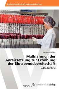 Ma?nahmen der Anreizsetzung zur Erhohung der Blutspendebereitschaft: in Deutschland (German Edition)