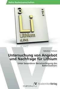 Untersuchung von Angebot und Nachfrage fur Lithium: Unter besonderer Berucksichtigung des Batteriesektors (German Edition)