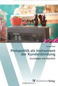 Preispolitik als Instrument der Kundenbindung: Grundlagen und Uberblick (German Edition)