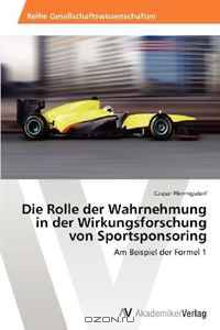Die Rolle der Wahrnehmung in der Wirkungsforschung von Sportsponsoring: Am Beispiel der Formel 1 (German Edition)
